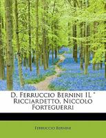D, Ferruccio Bernini IL " Ricciardetto, Niccolo Forteguerri 1115023187 Book Cover