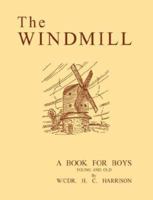 The Windmill, a Book for Boys Young and Old 1847998445 Book Cover