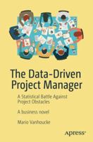 The Data-Driven Project Manager: A Statistical Battle Against Project Obstacles 1484234979 Book Cover