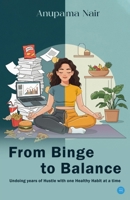 From Binge to Balance (Undoing Years of Hustle With One Healthy Habit At a Time) 9373103571 Book Cover