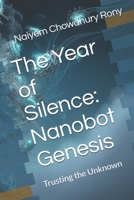 The Year of Silence: Nanobot Genesis: Trusting the Unknown B0DSB7ZS9K Book Cover