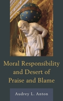 Moral Responsibility and Desert of Praise and Blame 0739191756 Book Cover