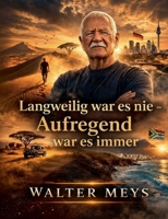 Langweilig war es nie - Aufregend war es immer: Ein besonderer Lebensweg 3753425087 Book Cover