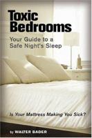 Toxic Bedrooms: Your Guide to a Safe Night's Sleep 1893910431 Book Cover
