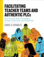 Facilitating Teacher Teams and Authentic Plcs: The Human Side of Leading People, Protocols, and Practices: The Human Side of Leading People, Protocols, and Practices 1416625216 Book Cover