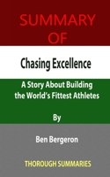 Summary of Chasing Excellence: A Story About Building the World's Fittest Athletes By Ben Bergeron B096TW95C3 Book Cover