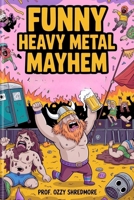 Funny Heavy Metal Mayhem: A Gag Gift Festival Survival Guide for Rock Fans, Metalheads, and Moshpit Survivors B0FKNHLP1G Book Cover