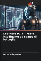 Guerriero IOT: Il robot intelligente da campo di battaglia (Italian Edition) 6200847169 Book Cover
