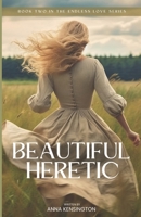 Beautiful Heretic: A Historical Time-Travel Romance (Endless Love Trilogy) B0F295GMVQ Book Cover