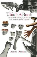 This Is A Book: Also Useful As Toilet Paper, Fire Wood, Or, If You Really Sling It, A Weapon 1724835386 Book Cover