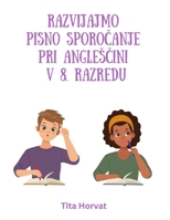 Razvijajmo pisno sporocanje pri anglešcini v 8. razredu 9619417259 Book Cover