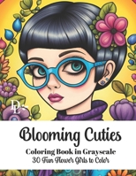 Blooming Cuties - Adult Coloring Book in Grayscale: 30 Fun Flower Girls to Color B0CKVTYBJ3 Book Cover
