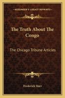 The Truth About The Congo: The Chicago Tribune Articles 1430492228 Book Cover
