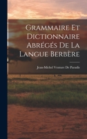 Grammaire Et Dictionnaire Abreges de La Langue Berbere (1844grammaire Et Dictionnaire Abreges de La Langue Berbere (1844) ) 1017974500 Book Cover
