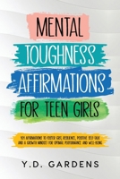 Mental Toughness Affirmations for Teen Girls: 101 Affirmations to Foster Grit, Resilience, Positive Self-Talk and a Growth Mindset for Optimal Perform 1922575283 Book Cover