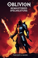 Oblivion Remastered Spielanleitung: Meistere jede Quest, schalte legendäre Artefakte frei und erkunde die verborgenen Wunder Tamriels B0F6YKQNJ1 Book Cover