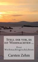 Stell dir vor, es ist Weihnachten ...: Drei Weihnachtsgeschichten 1494380226 Book Cover