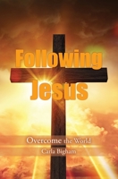 Following Jesus: Overcome the World 1545669791 Book Cover