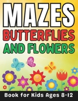 Maze Gifts for Kids: Butterflies and Flowers Mazes for Kids Ages 8-12: 50 Fun and Challenging Different Butterflies and Flowers Shapes Acti B0CS3TLGFX Book Cover