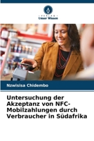 Untersuchung der Akzeptanz von NFC-Mobilzahlungen durch Verbraucher in Südafrika (German Edition) 620200147X Book Cover
