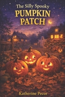 THE SILLY SPOOKY PUMPKIN PATCH B0FRN4MHTJ Book Cover