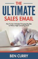 The Ultimate Sales Email: How To Use A Mindset Changing Big Idea to Write a High-Converting Email 1095177710 Book Cover