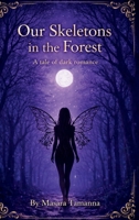 Our Skeletons in the Forest: A Tale of Dark Romance B0GVYXK6PF Book Cover