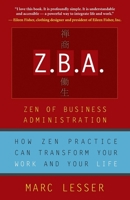 Z.B.A.: Zen of Business Administration - How Zen Practice Can Transform Your Work And Your Life 1577314697 Book Cover