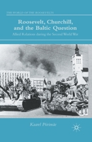 Roosevelt, Churchill, and the Baltic Question: Allied Relations During the Second World War 1349495042 Book Cover