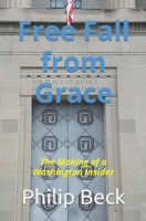 Free Fall from Grace: The Making of a Washington Insider B09LWP16S8 Book Cover