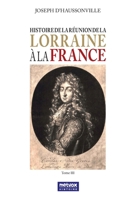 Histoire de La Ra(c)Union de La Lorraine a la France. Tome 3 2013019599 Book Cover