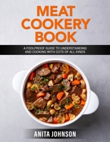 Meat Cookery Book: A Foolproof Guide to Understanding and Cooking with Cuts of All Kinds 1802178465 Book Cover