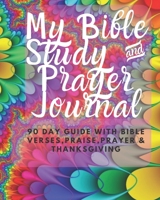 My Bible Study & Prayer Journal | 90 Day Guide with Bible Verses, Prayers, Praise & Thanksgiving: Pretty Pink Floral Devotional for Women to write in ... Memory Verses and Prompts | Perfect Gift 169547015X Book Cover