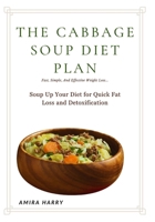 THE CABBAGE SOUP DIET PLAN: FAST, SIMPLE, AND EFFECTIVE WEIGHT LOSS: Soup Up Your Diet for Quick Fat Loss and Detoxification B0FMJXL6PZ Book Cover