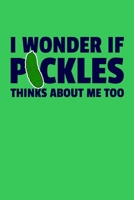 I Wonder If Pickles Think About Me Too: 6x9 Lined Notebook/Journal Funny Gift Idea For Pickle Lovers 1698873786 Book Cover