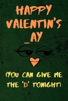 Happy Valentin's _ay ( You Can Give The 'D' Tonight ): Snarky naughty valentine's day gift for your lover boyfriend or husband B084DFZ659 Book Cover