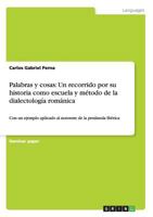 Palabras y cosas: Un recorrido por su historia como escuela y m�todo de la dialectolog�a rom�nica: Con un ejemplo aplicado al noroeste de la pen�nsula Ib�rica 3640993284 Book Cover