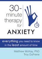 30-Minute Therapy for Anxiety: Everything You Need to Know in the Least Amount of Time 1572249811 Book Cover