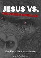 Jesus Vs. The Zombie Gorillas 1326441779 Book Cover