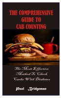 THE COMPREHENSIVE GUIDE TO CAB COUNTING: The Most Effective Method to Check Carbs with Diabetes B08JDTP2MJ Book Cover