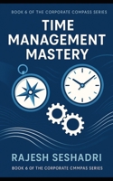 Time Management Mastery: Book 6 of the Corporate Compass Series B0FNCH7BFQ Book Cover