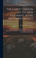 The Coptic version of the New Testament in the Southern dialect: Otherwise called Sahidic and Thebaic; with critical apparatus, literal English ... of the version; Volume 5 (Coptic Edition) B0CMFBCNL5 Book Cover