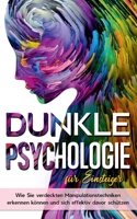 Dunkle Psychologie f?r Einsteiger: Wie Sie verdeckte Manipulationstechniken erkennen k?nnen und sich effektiv davor sch?tzen 3755742829 Book Cover