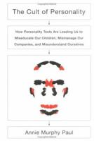 The Cult of Personality: How Personality Tests Are Leading Us to Miseducate Our Children, Mismanage Our Companies, and Misunderstand Ourselves 0743280725 Book Cover
