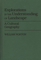 Explorations in the Understanding of Landscape: A Cultural Geography (Contributions in Sociology) 0313264945 Book Cover