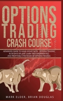 Options Trading Crash Course: Advanced Guide to Make Mon-ey with Options Trading in 30 Days or Less! - Learn the Fundamentals and Profitable Strategies of Options Trading 1914306546 Book Cover