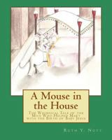 A Mouse in the House: A Whimsical Tale of the Mice Who Helped Mary with the Birth of Baby Jesus 1522823611 Book Cover