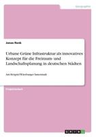 Urbane Grüne Infrastruktur als innovatives Konzept für die Freiraum- und Landschaftsplanung in deutschen Städten: Am Beispiel Würzburger Innenstadt 3668664986 Book Cover