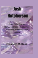 Josh Hutcherson: From Child Star to Hollywood Icon – A Journey of Talent, Advocacy, and Legacy B0DS8SLHG8 Book Cover