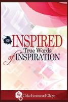 BE INSPIRED: True Words Of Inspiration. 171999563X Book Cover